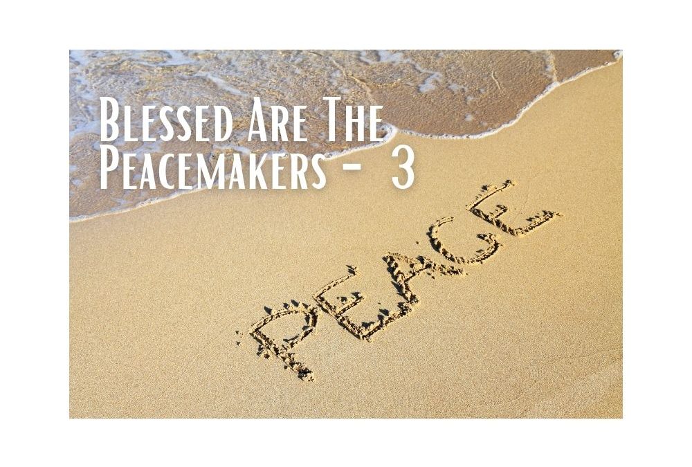 Blessed Are The Peacemakers – pt.3