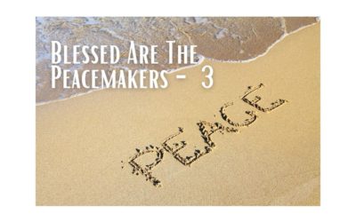 Blessed Are The Peacemakers – pt.3